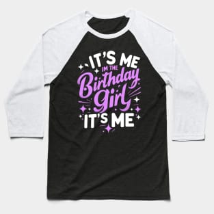 It's Me Hi Im The Birthday Girl It's Me Baseball T-Shirt